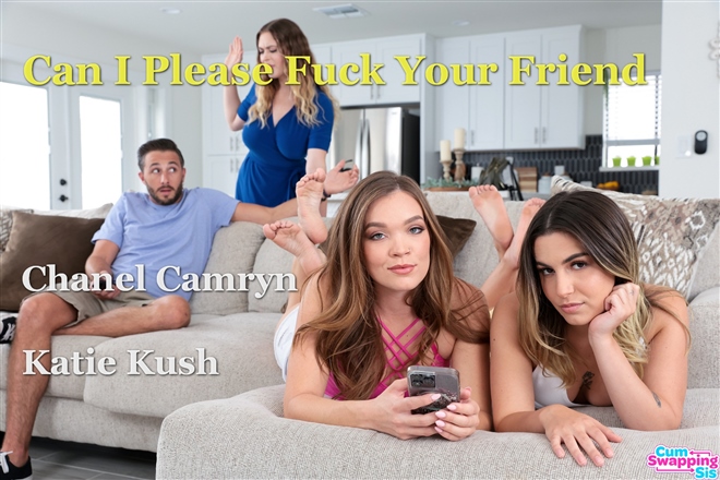 Chanel Camryn and Katie Kush - Can I Please Fuck Your Friend